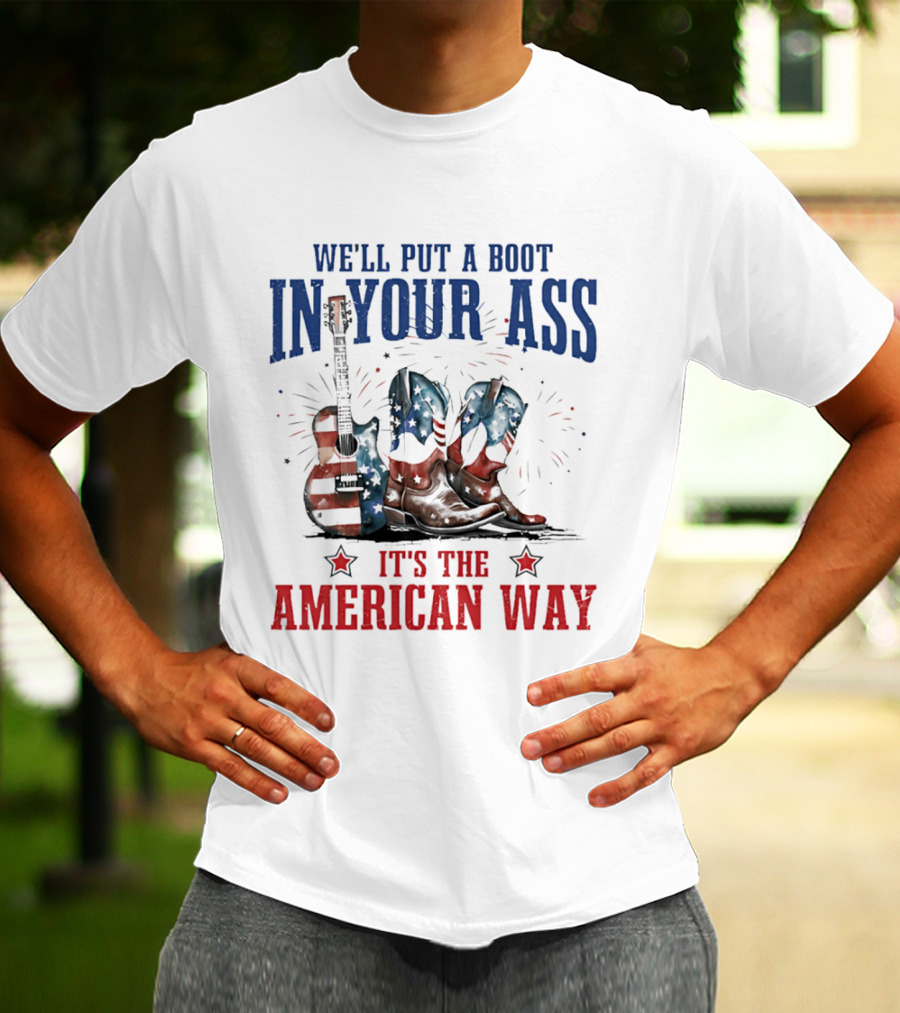 We'll Put A Boot In Your Ass It's The American Way Guitar Boots T-Shirt