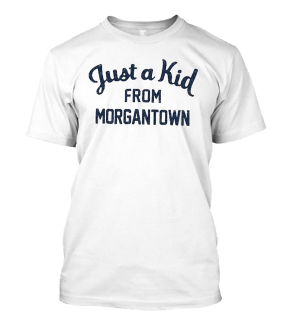 Just A Kid From Morgantown WVU West Virginia University Fan T-Shirt
