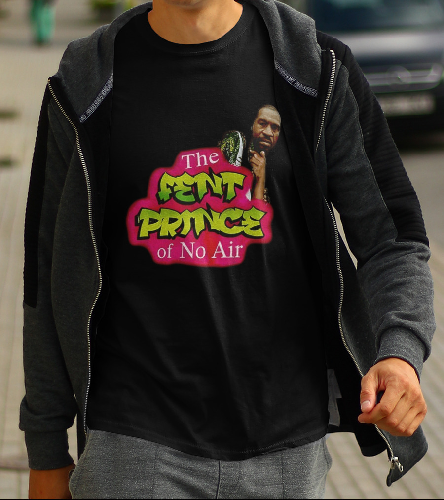 George Floyd The Fent Prince Of No Air ParodyShirt T-Shirt