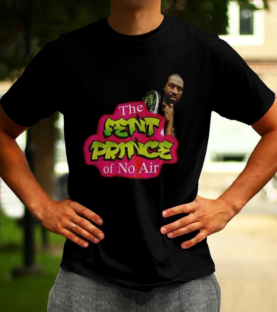 George Floyd The Fent Prince Of No Air ParodyShirt T-Shirt