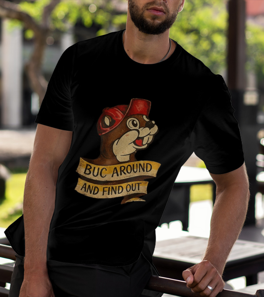Buc Around And Find Out Buc Ee's T-Shirt