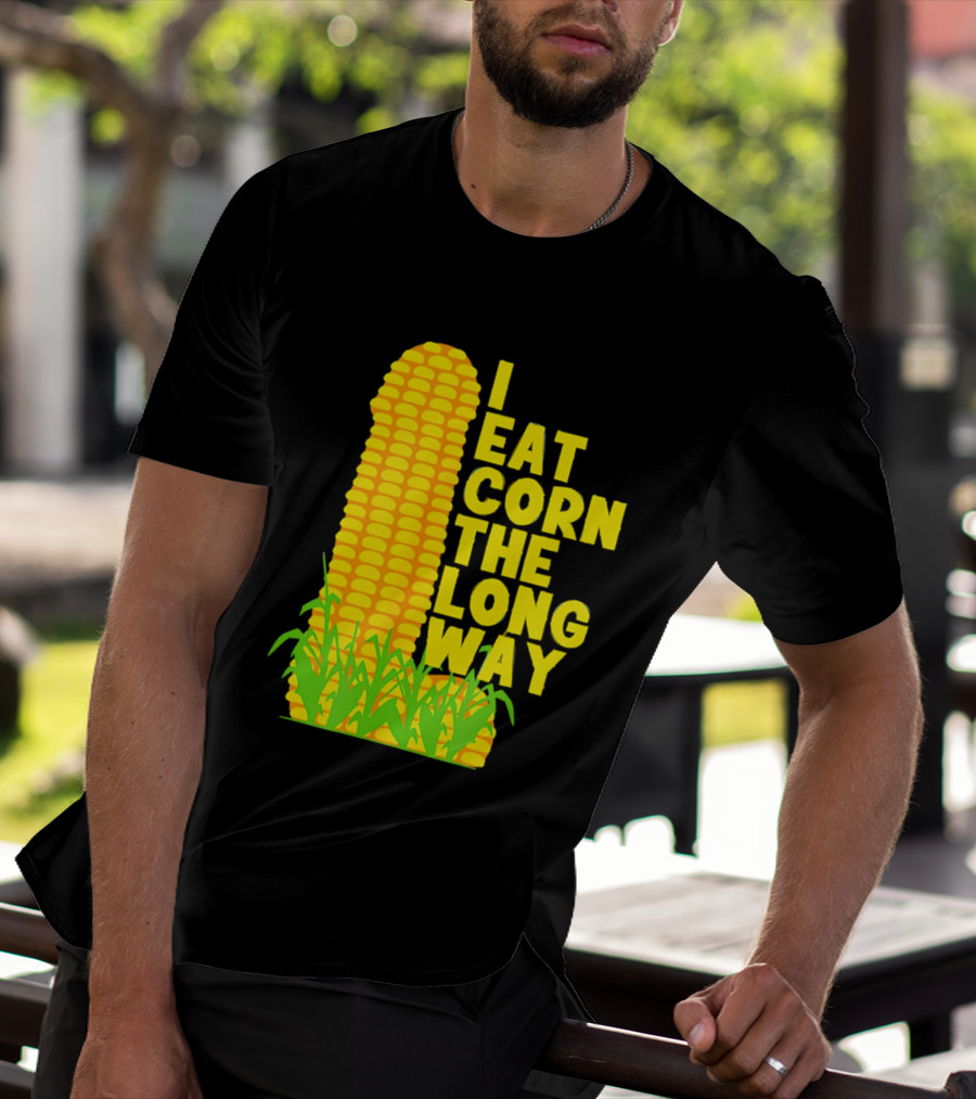 I Eat Corn The Long Way Corn Joke Humor Corncob Eating Fun T-Shirt