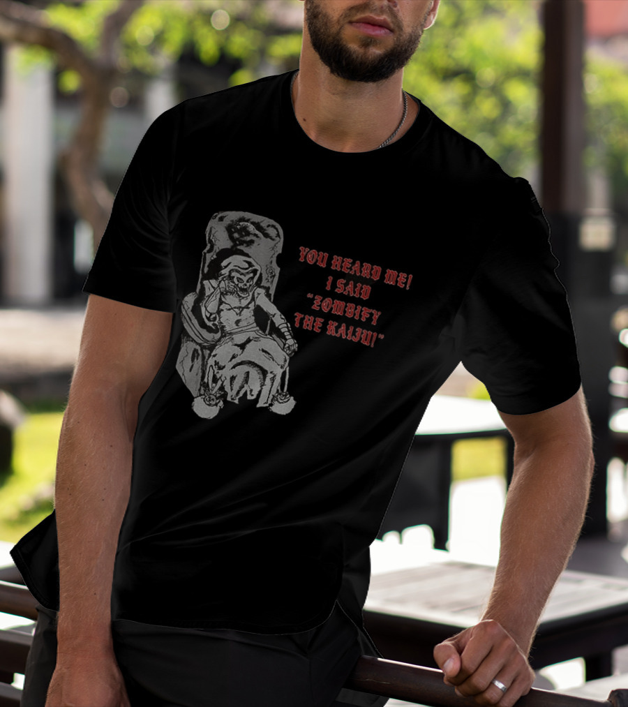 You Heard Me I Said Zombify The Kaiju Skeleton Throne T-Shirt