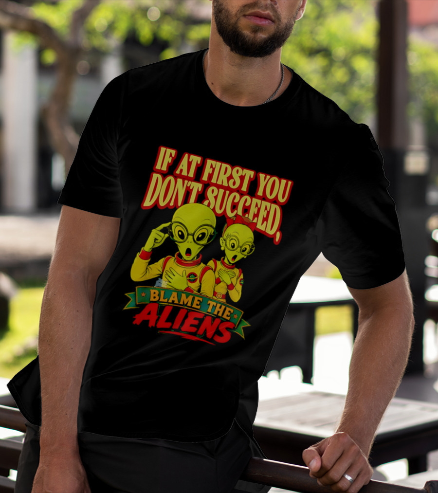 If At First You Don't Succeed Blame The Aliens Retro Style Alien Characters T-Shirt