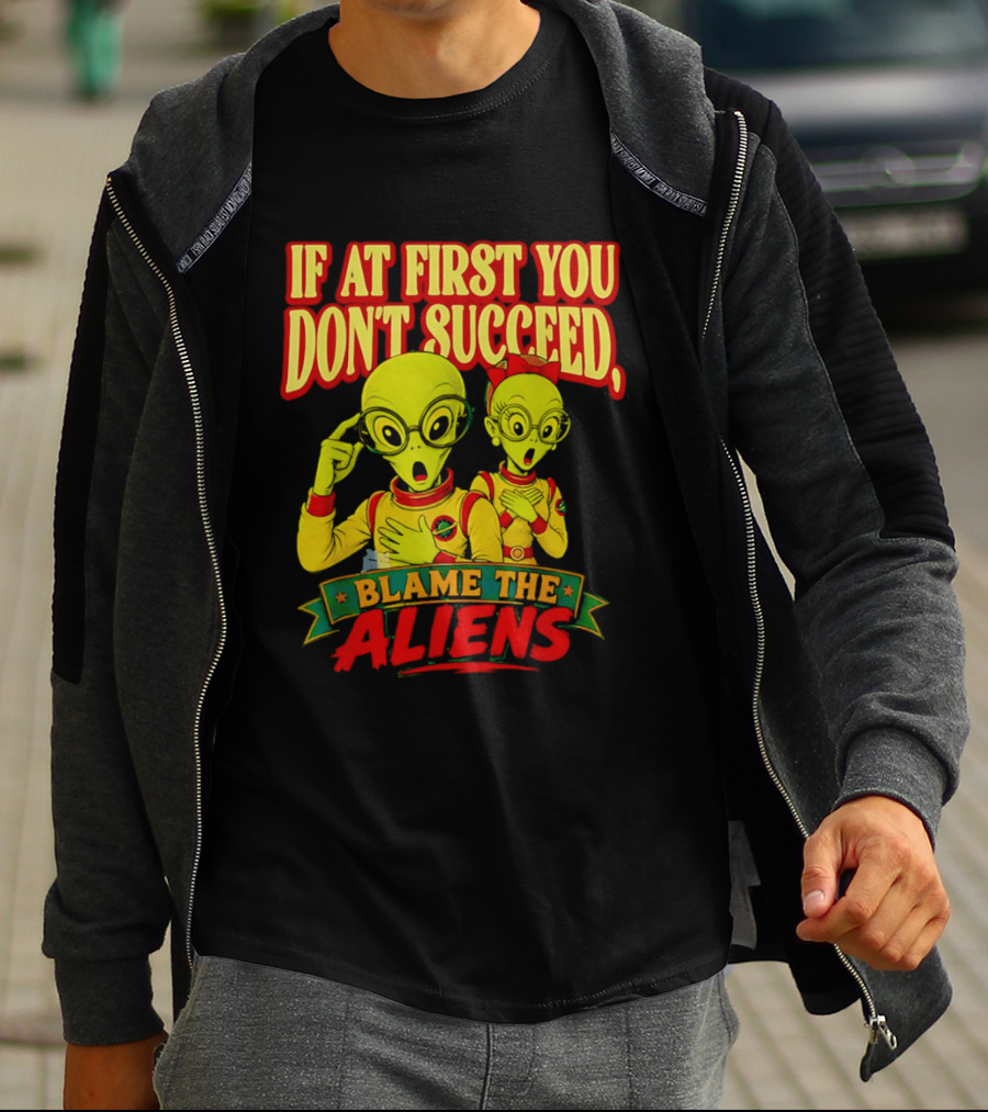 If At First You Don't Succeed Blame The Aliens Retro Style Alien Characters T-Shirt