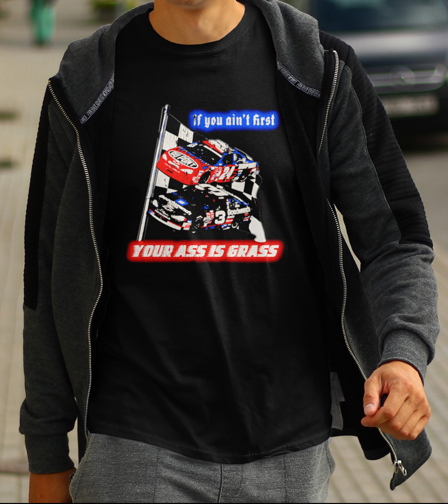 Jeff Gordon Dale Earnhardt NASCAR If You Ain't First Your Ass Is Grass Racing Cars T-Shirt