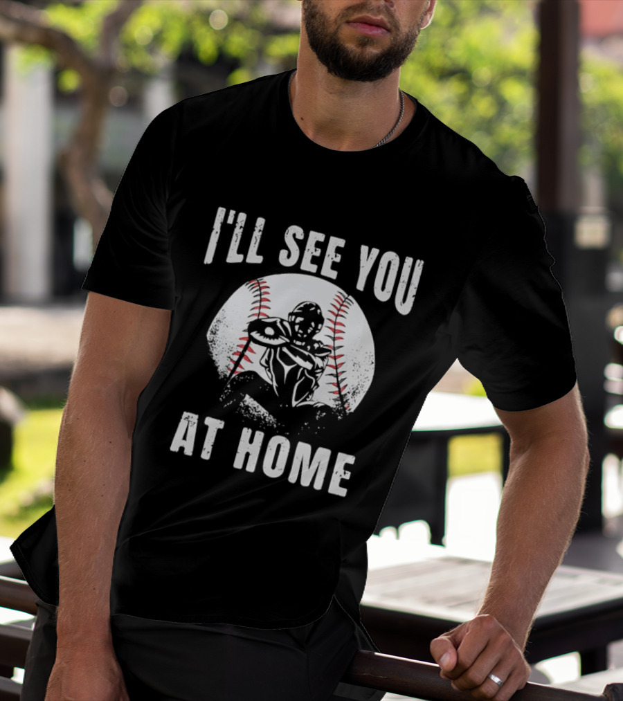 I'll See You At Home Distressed Baseball Catcher T-Shirt