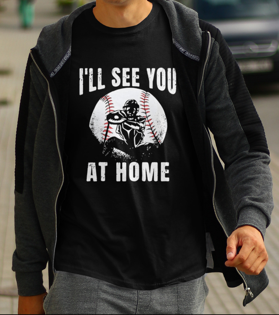 I'll See You At Home Distressed Baseball Catcher T-Shirt