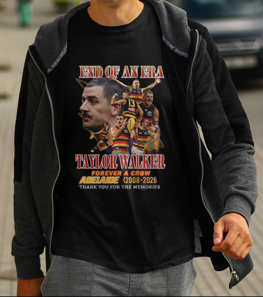 End Of An Era Taylor Walker Forever A Crow Adelaide 2008 To 2026 Thank You For The Memories T-Shirt