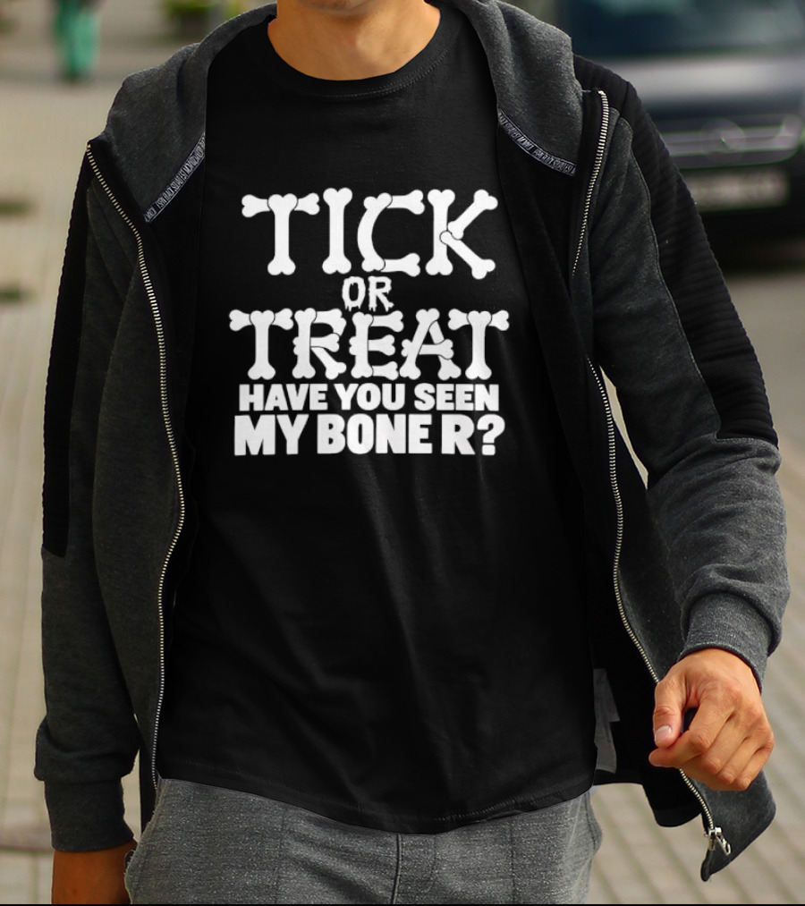 Tick Or Treat Have You Seen My Bone R Halloween T-Shirt