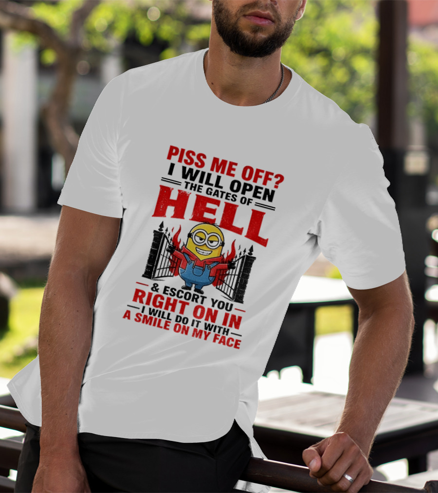 Piss Me Off I Will Open The Gates Of Hell And Escort You Right On In With A Smile On My Face Minion T-Shirt