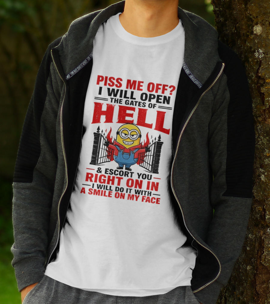 Piss Me Off I Will Open The Gates Of Hell And Escort You Right On In With A Smile On My Face Minion T-Shirt