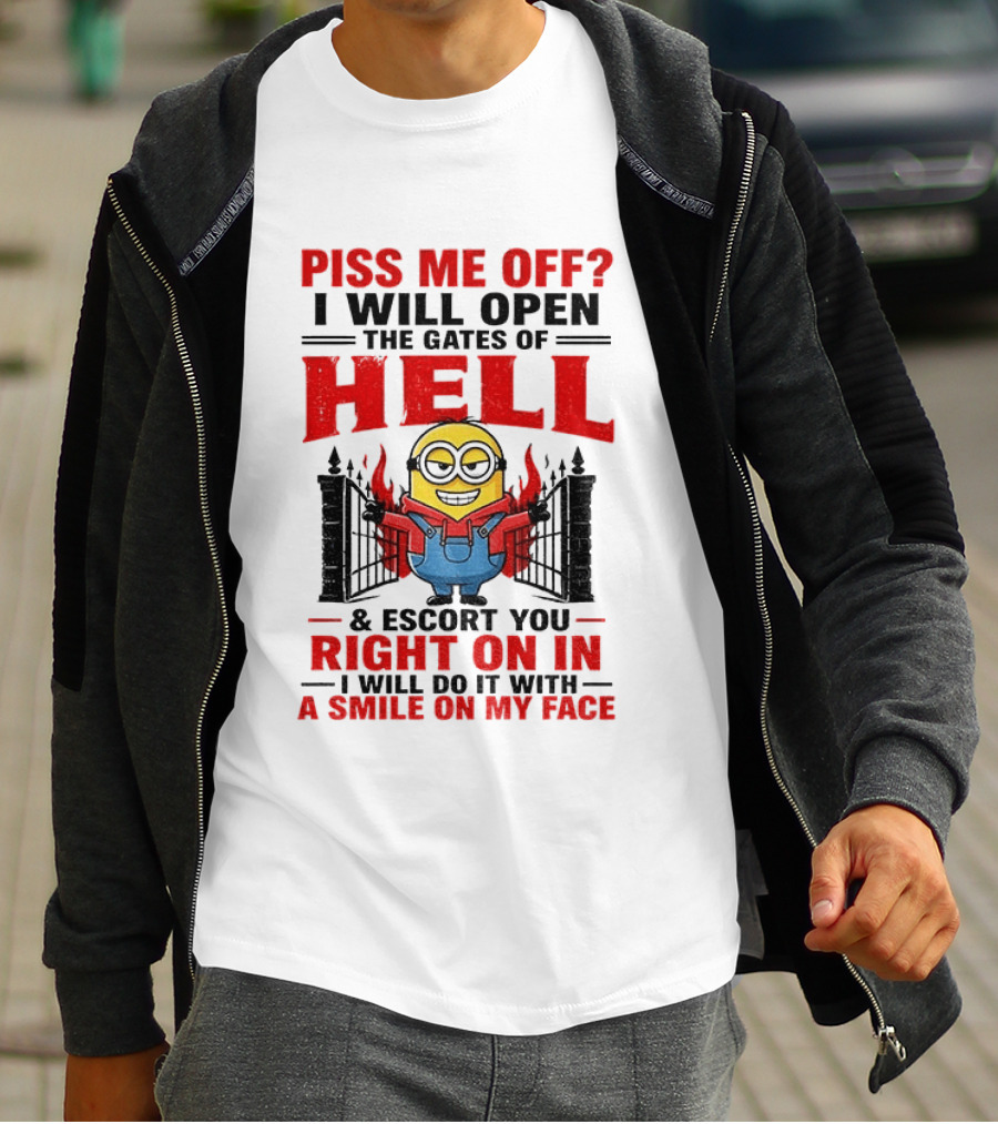 Piss Me Off I Will Open The Gates Of Hell And Escort You Right On In With A Smile On My Face Minion T-Shirt
