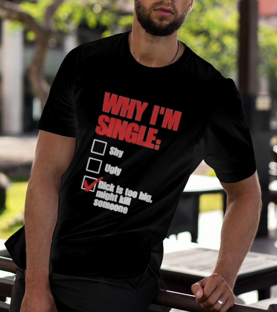 Why I'm Single Checklist Shy Ugly Dick Is Too Big Might Kill Someone Red Check Mark T-Shirt