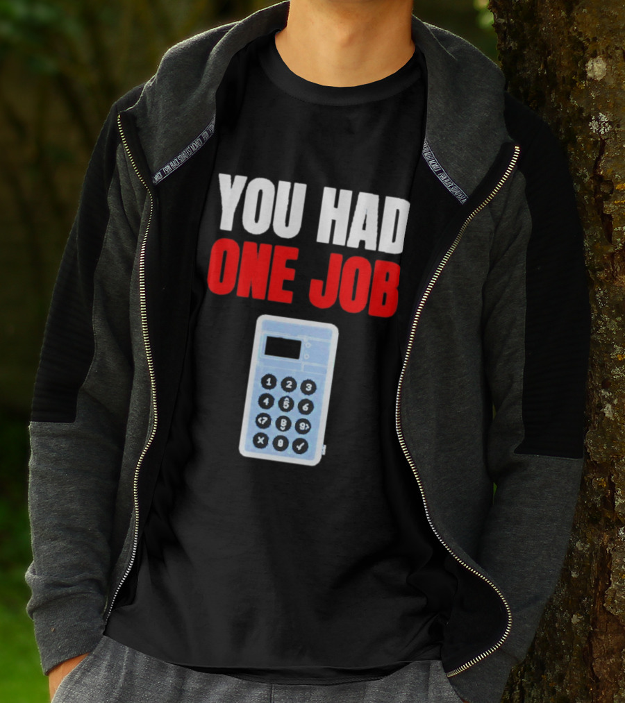 You Had One Job Calculator Math Fail Humor T-Shirt