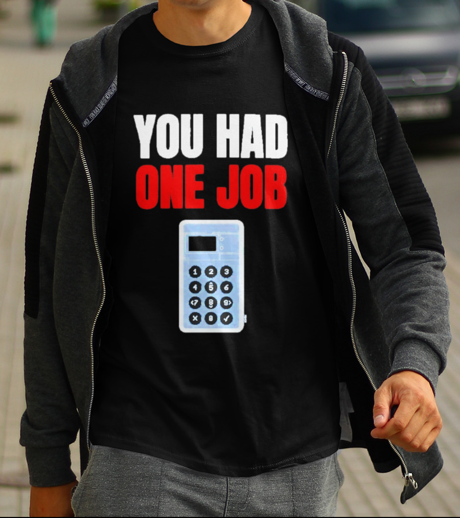 You Had One Job Calculator Math Fail Humor T-Shirt