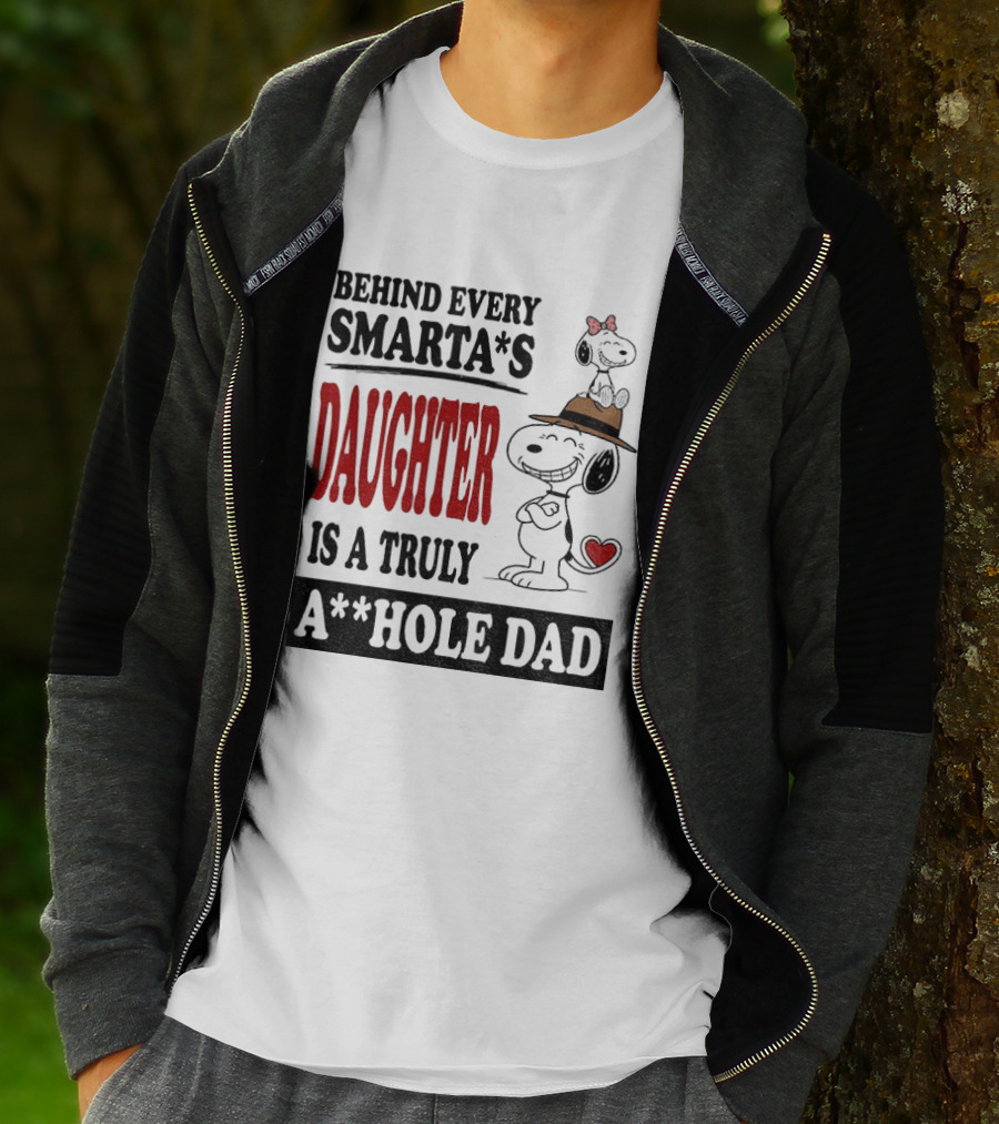 Peanuts Snoopy Behind Every Smarta's Daughter Is A Truly A**hole Dad T-Shirt