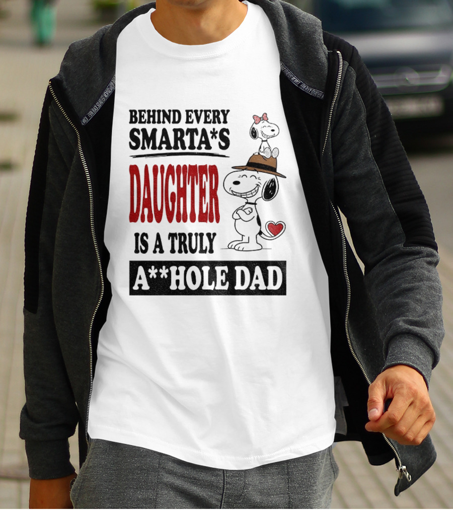 Peanuts Snoopy Behind Every Smarta's Daughter Is A Truly A**hole Dad T-Shirt
