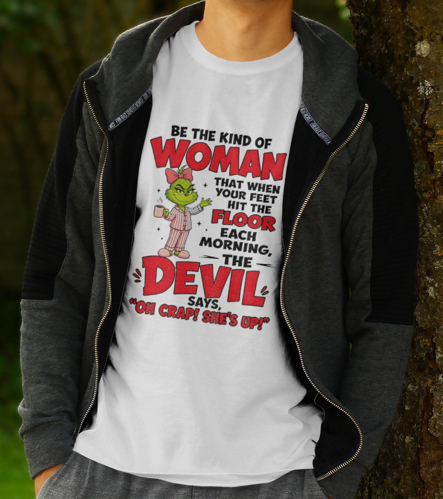 Grinch Pajamas Be The Kind Of Woman When Your Feet Hit The Floor Each Morning The Devil Says Oh Crap She's Up T-Shirt
