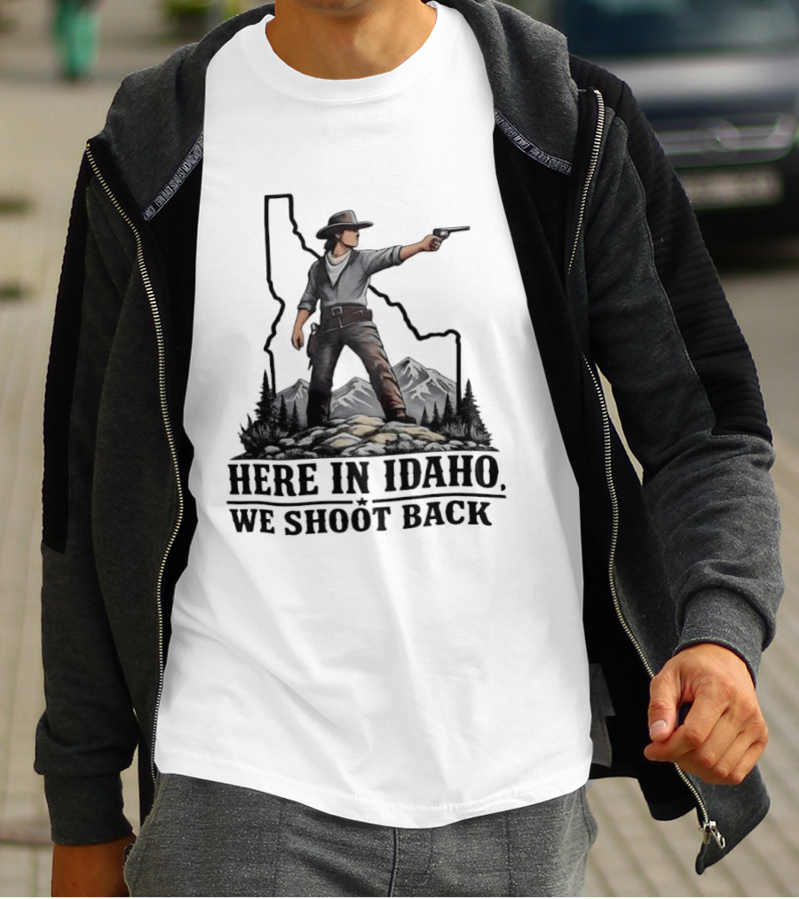 Here In Idaho We Shoot Back Cowboy With Pistol In State Mountains Scene T-Shirt