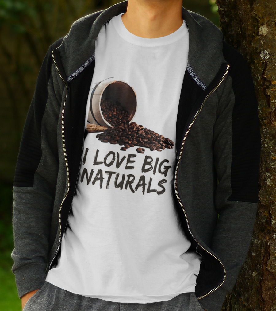 I Love Big Naturals Coffee Beans Lovers Funny Coffee Enthusiasts T-Shirt