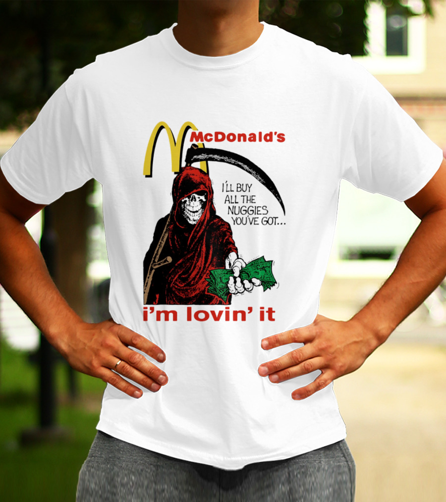 I'm Lovin' It Grim Reaper I'll Buy All The Nuggies McDonald's T-Shirt
