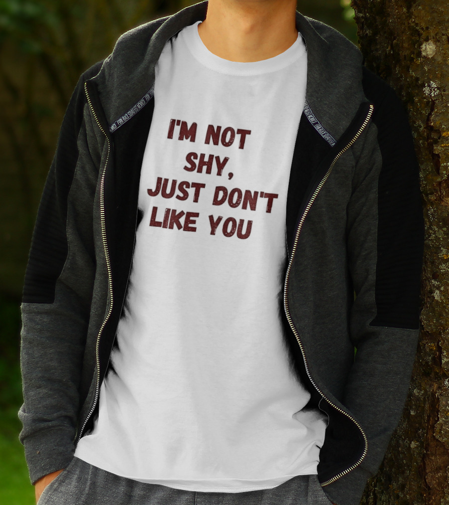 I'm Not Shy I Just Don't Like You Text Only T-Shirt