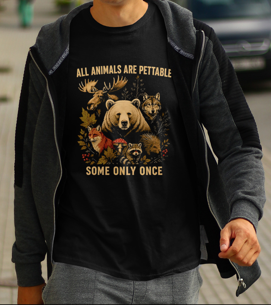 All Animals Are Pettable Some Only Once Moose Bear Wolf Fox T-Shirt