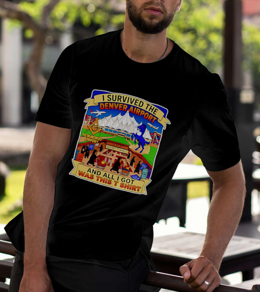 I Survived The Denver Airport Underground Secret Tunnels New World And All I Got Was This T T-Shirt