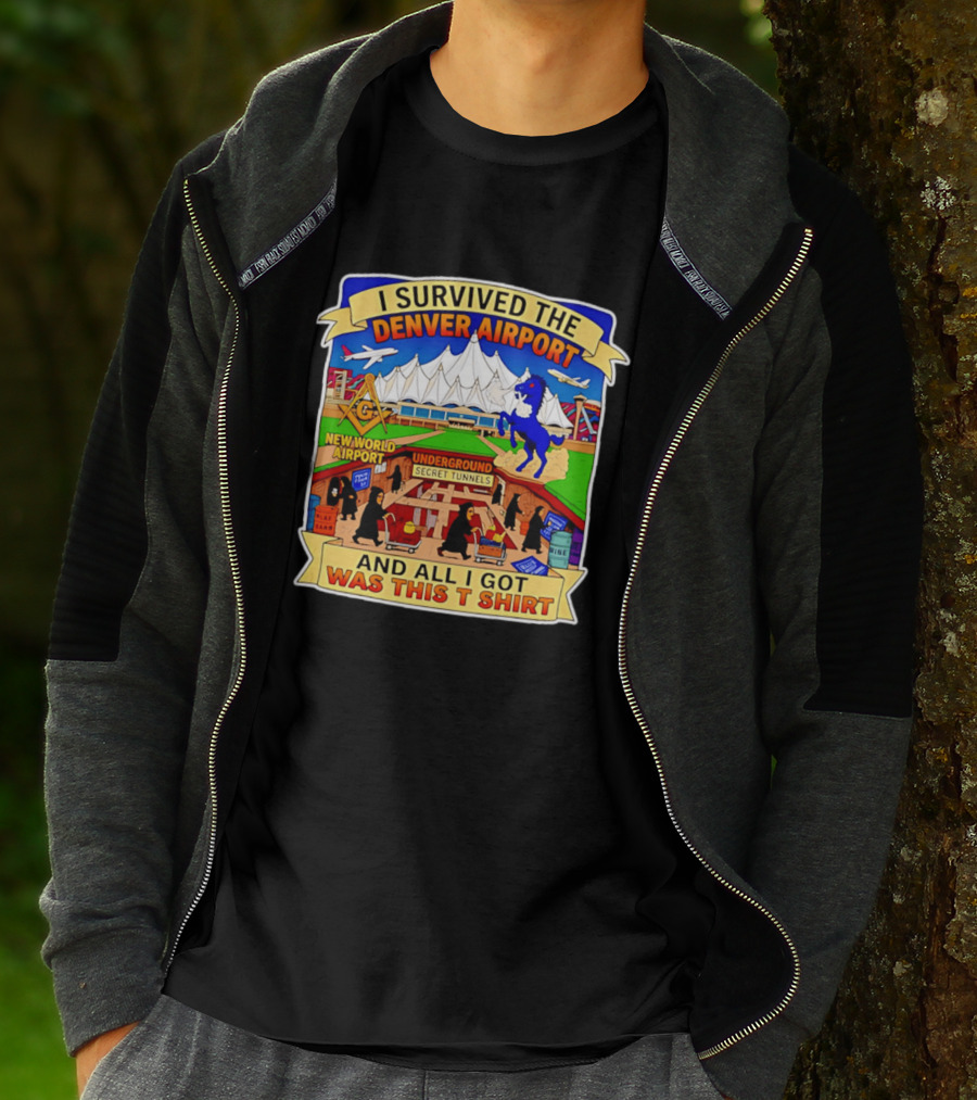 I Survived The Denver Airport Underground Secret Tunnels New World And All I Got Was This T T-Shirt