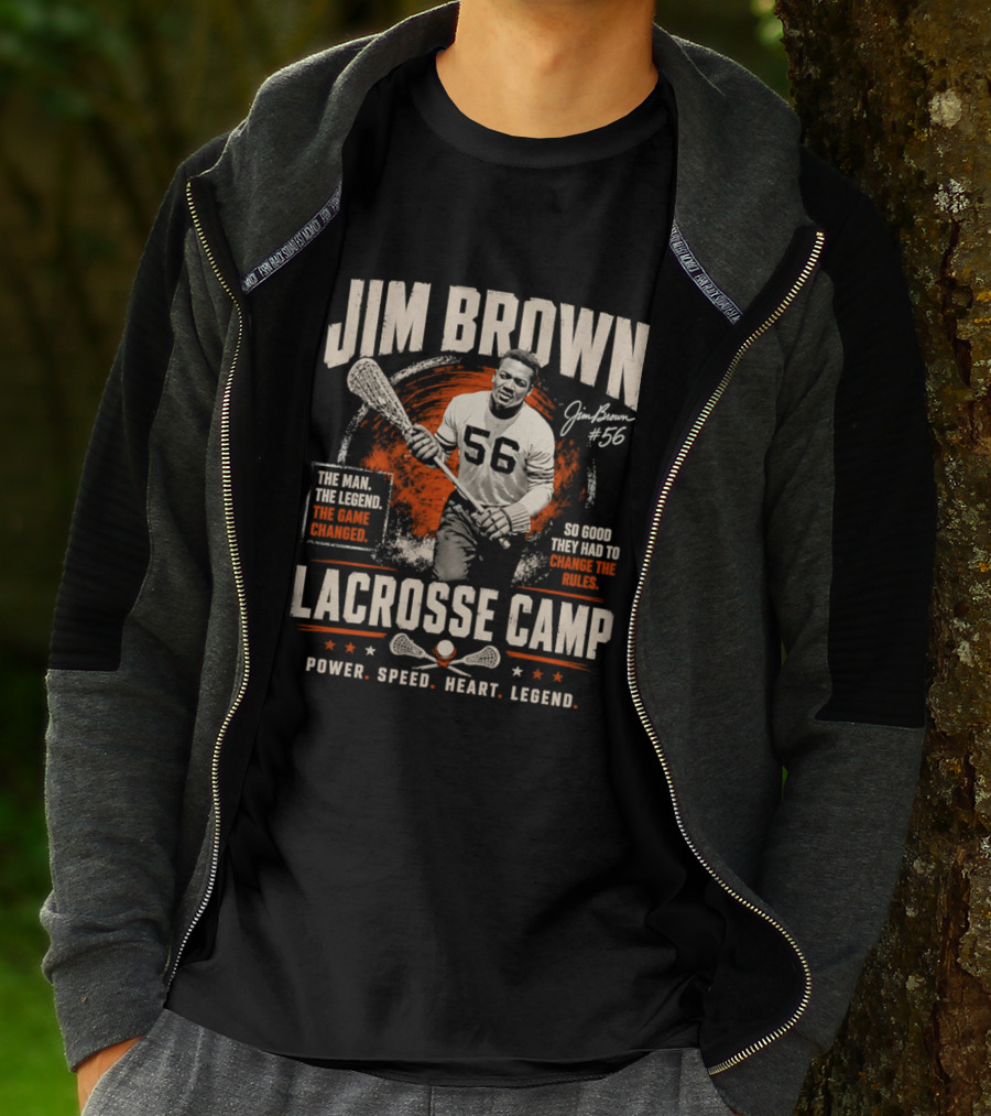 Jim Brown Lacrosse Camp Power Speed Heart Legend So Good They Had To Change The Rules The Man The Legend The Game Changed #56 T-Shirt