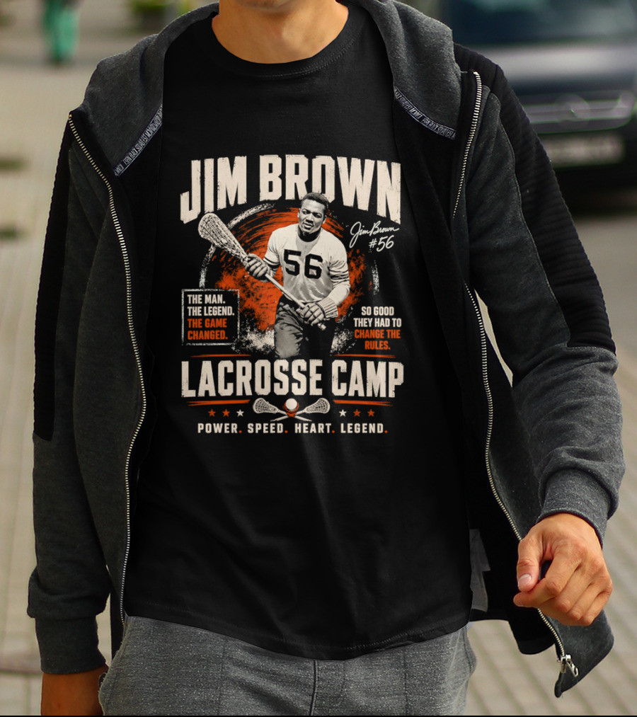 Jim Brown Lacrosse Camp Power Speed Heart Legend So Good They Had To Change The Rules The Man The Legend The Game Changed #56 T-Shirt