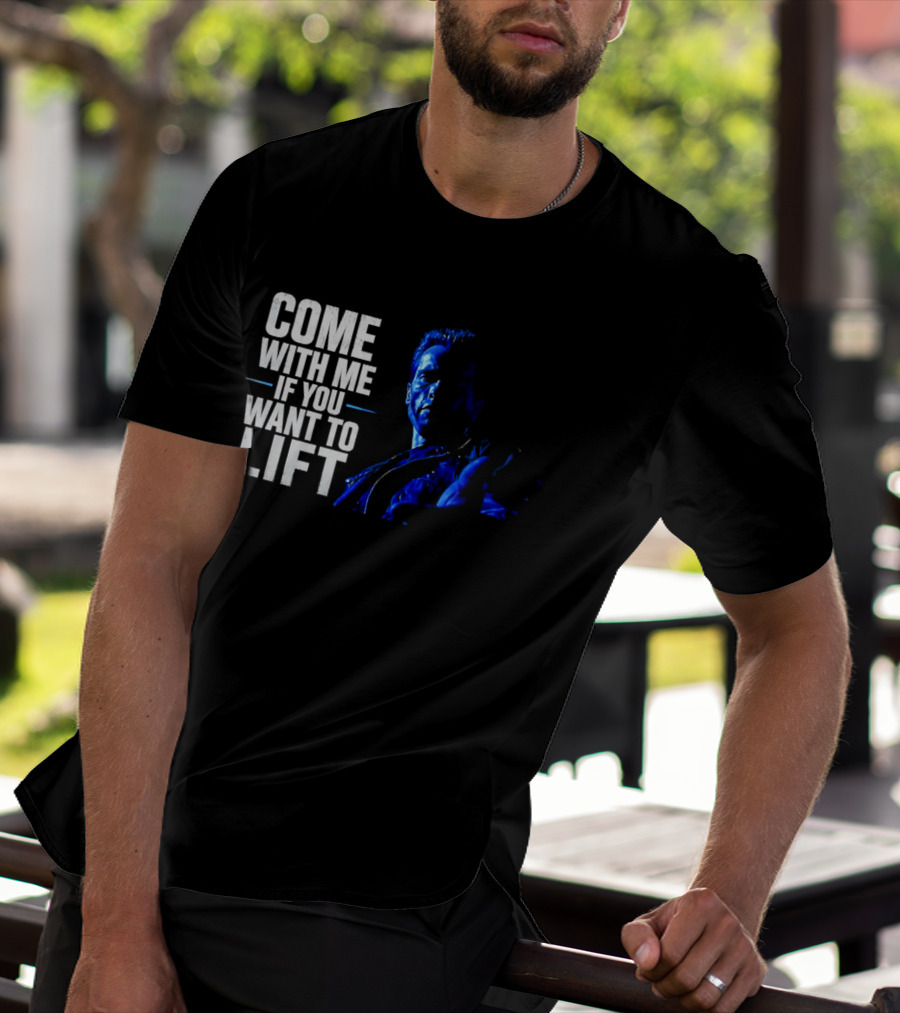 Come With Me If You Want To Lift The Terminator Bodybuilding Motivation T-Shirt
