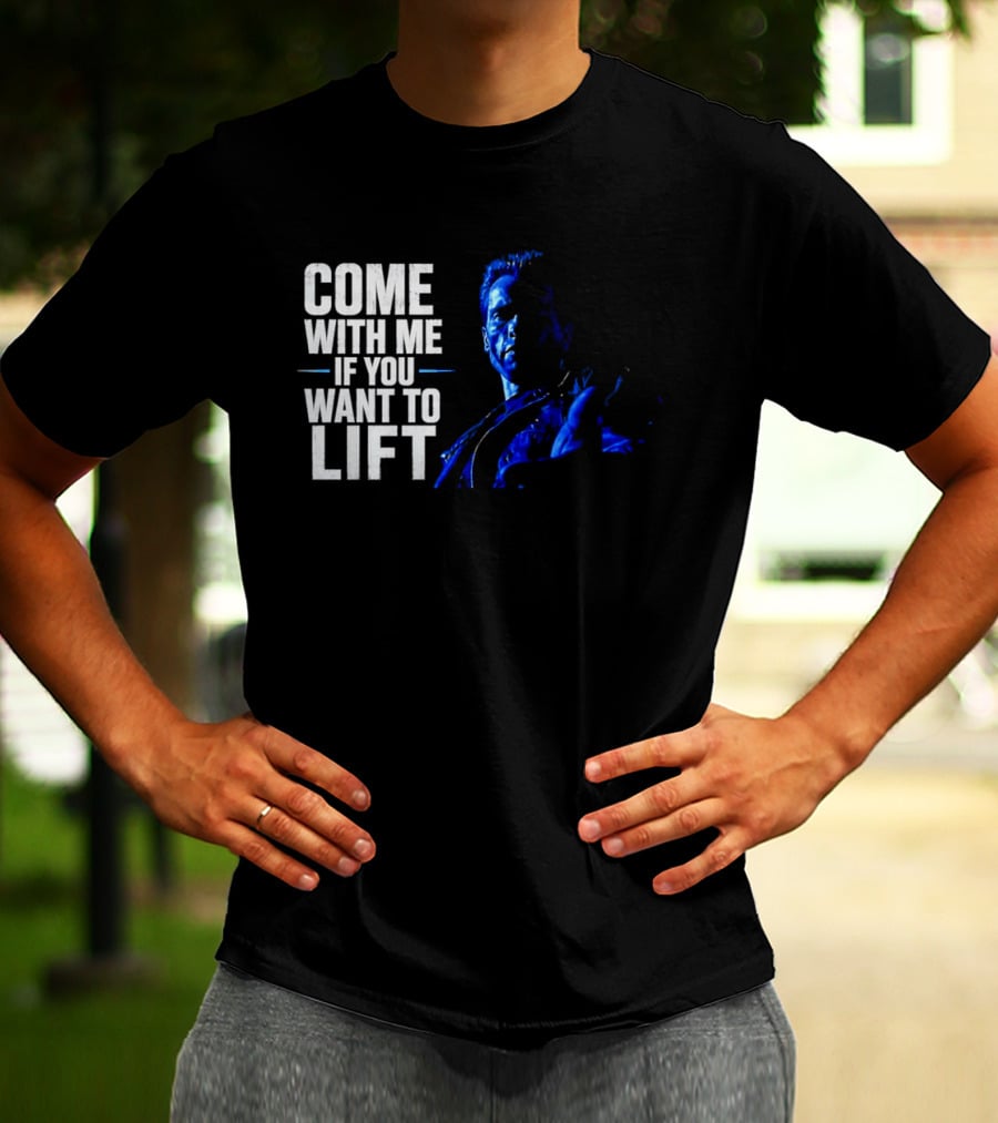 Come With Me If You Want To Lift The Terminator Bodybuilding Motivation T-Shirt