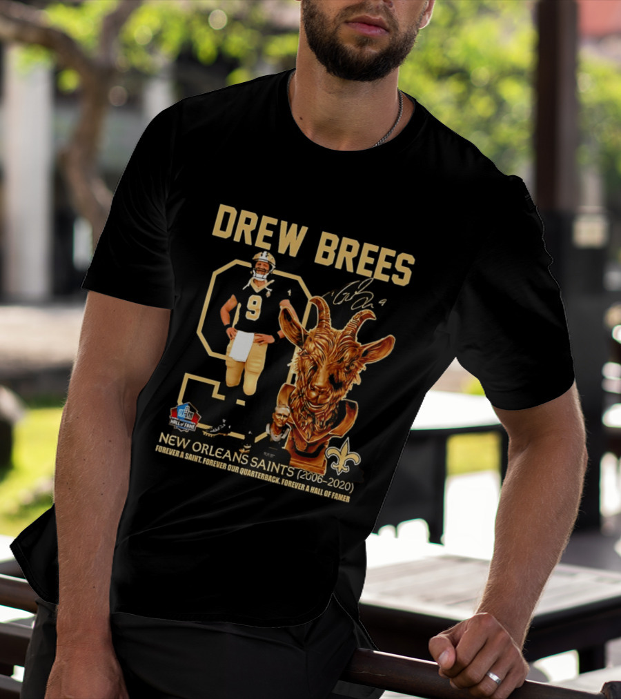 Drew Brees #9 New Orleans Saints 2006 2020 Goat Forever A Saint Hall Of Fame T-Shirt