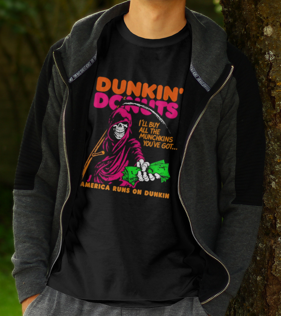 Dunkin' Donuts America Runs On Dunkin I'll Buy All The Munchins You've Got Grim Reaper Money T-Shirt