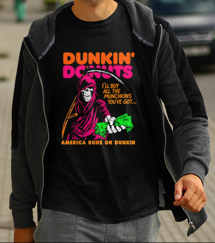 Dunkin' Donuts America Runs On Dunkin I'll Buy All The Munchins You've Got Grim Reaper Money T-Shirt