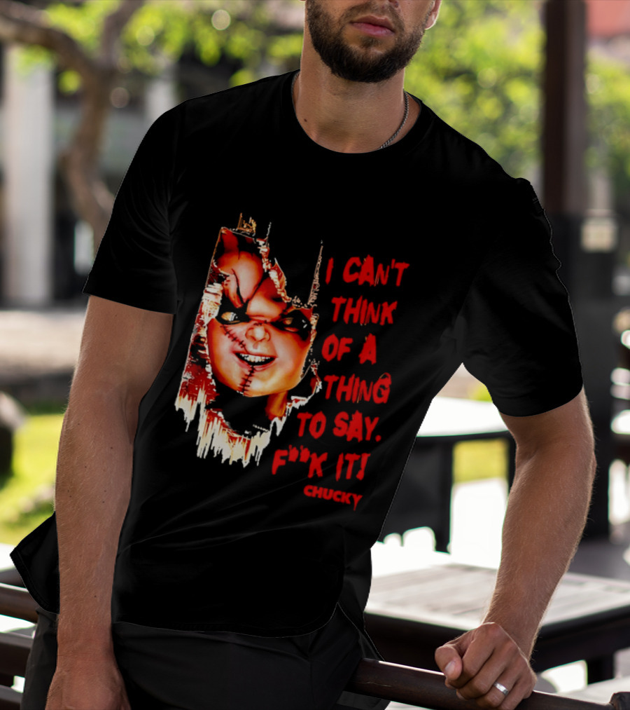 I Can't Think Of A Thing To Say F**k It Chucky Scarred Doll Face Wall T-Shirt