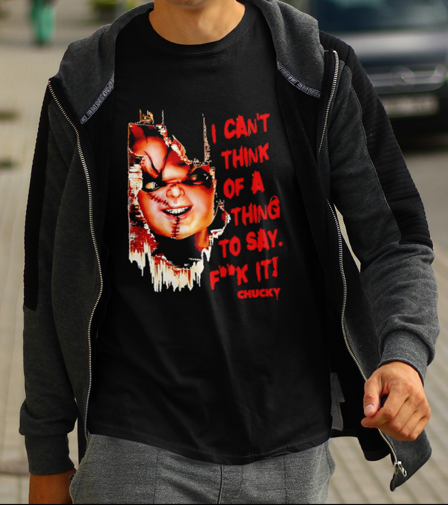 I Can't Think Of A Thing To Say F**k It Chucky Scarred Doll Face Wall T-Shirt