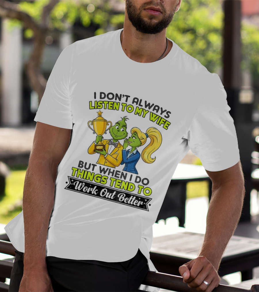 Grinch Couple Trophy I Don't Always Listen To My Wife But When I Do Things Tend To Work Out Better T-Shirt