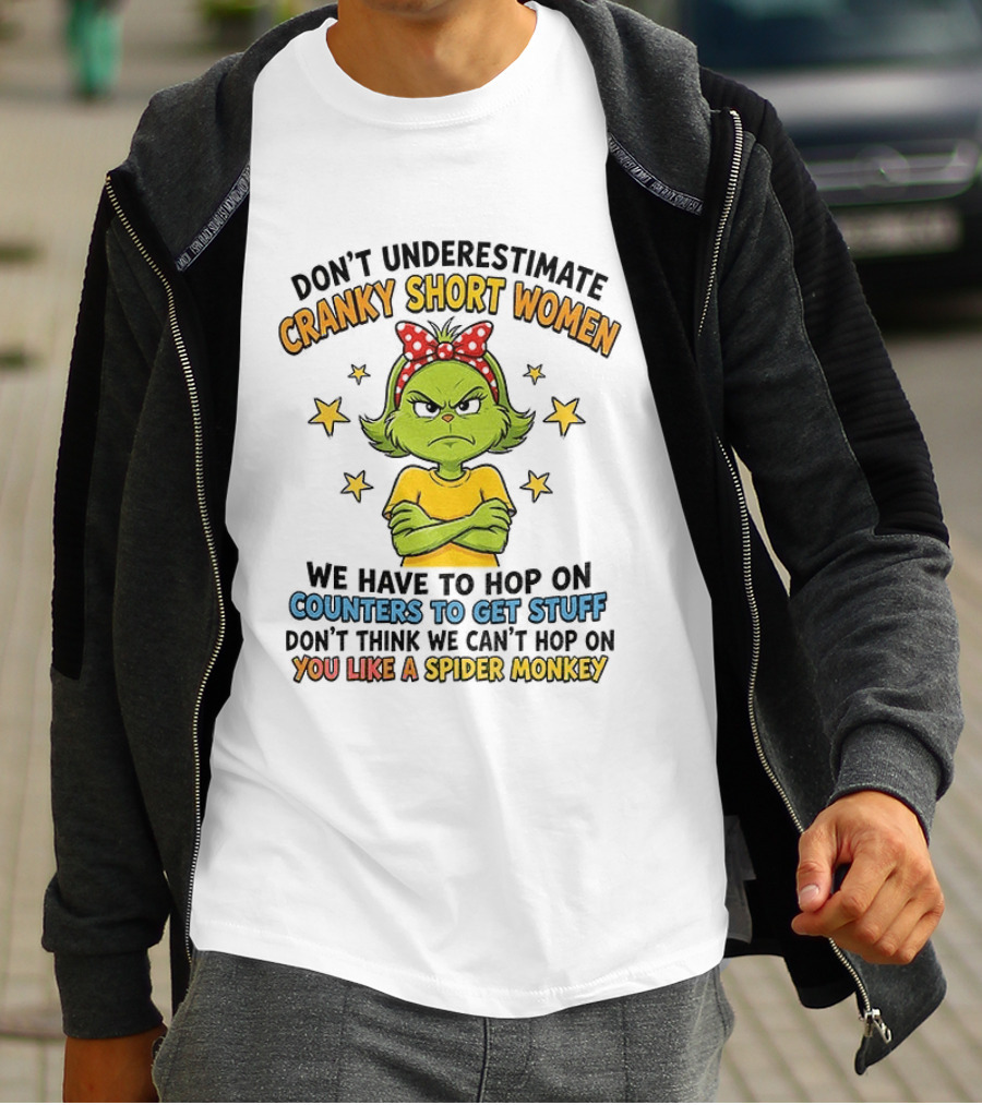 Don't Underestimate Cranky Short Women We Have To Hop On Counters Don't Think We Can't Hop On You Like A Spider Monkey T-Shirt