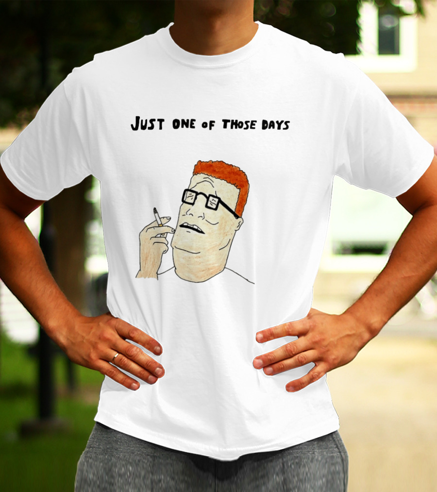 Hank Hill Just One Of Those Days Smoking Character Mike Judge T-Shirt