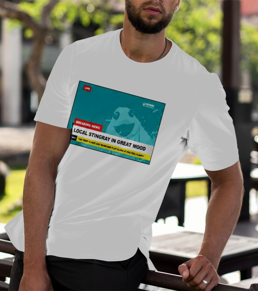 Crown & Anchor Breaking News Local Stingray In Great Mood Flap Along If You Feel Flappy T-Shirt
