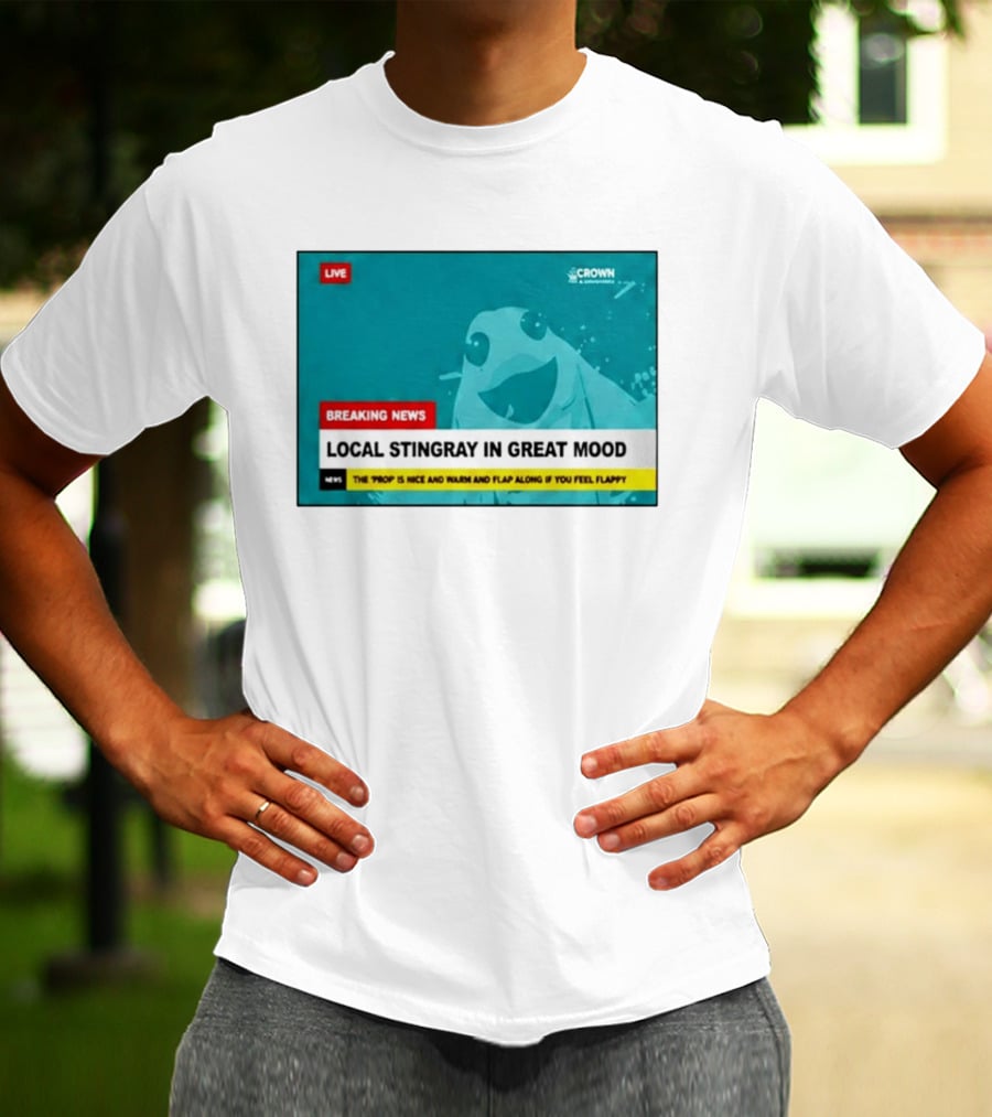 Crown & Anchor Breaking News Local Stingray In Great Mood Flap Along If You Feel Flappy T-Shirt