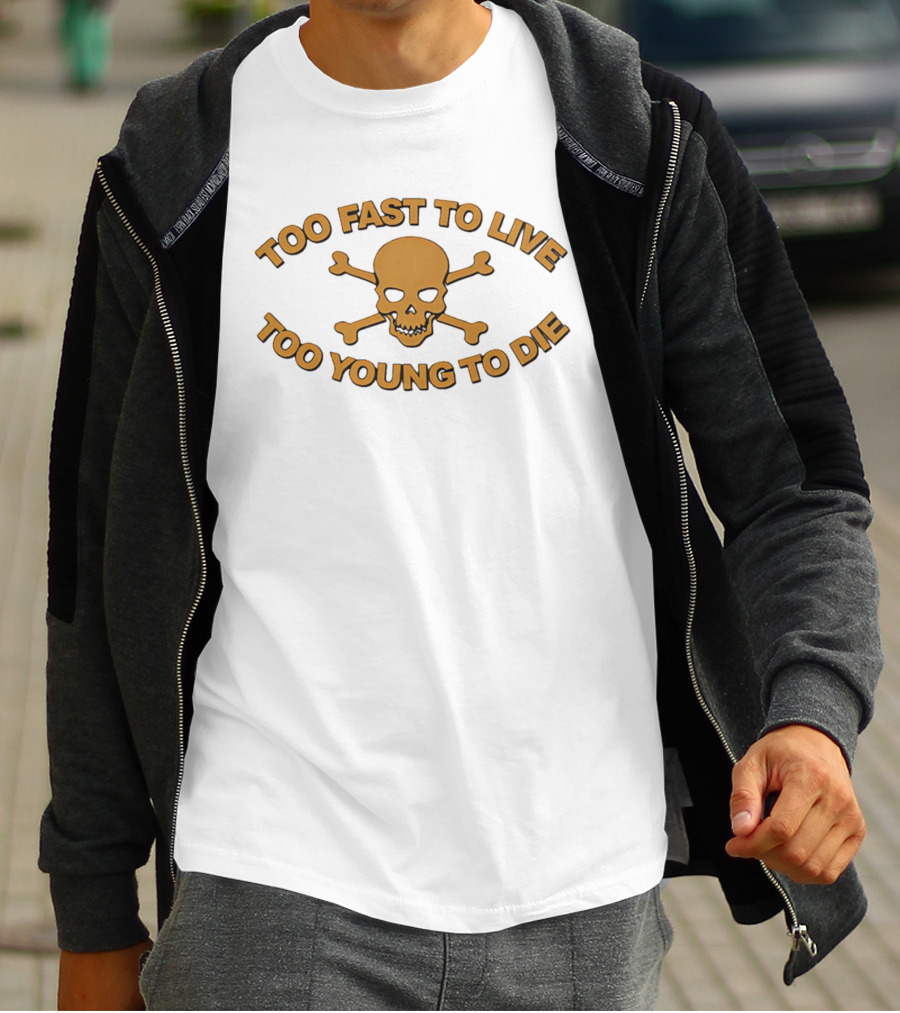 Too Fast To Live Too Young To Die Skull And Crossbones T-Shirt
