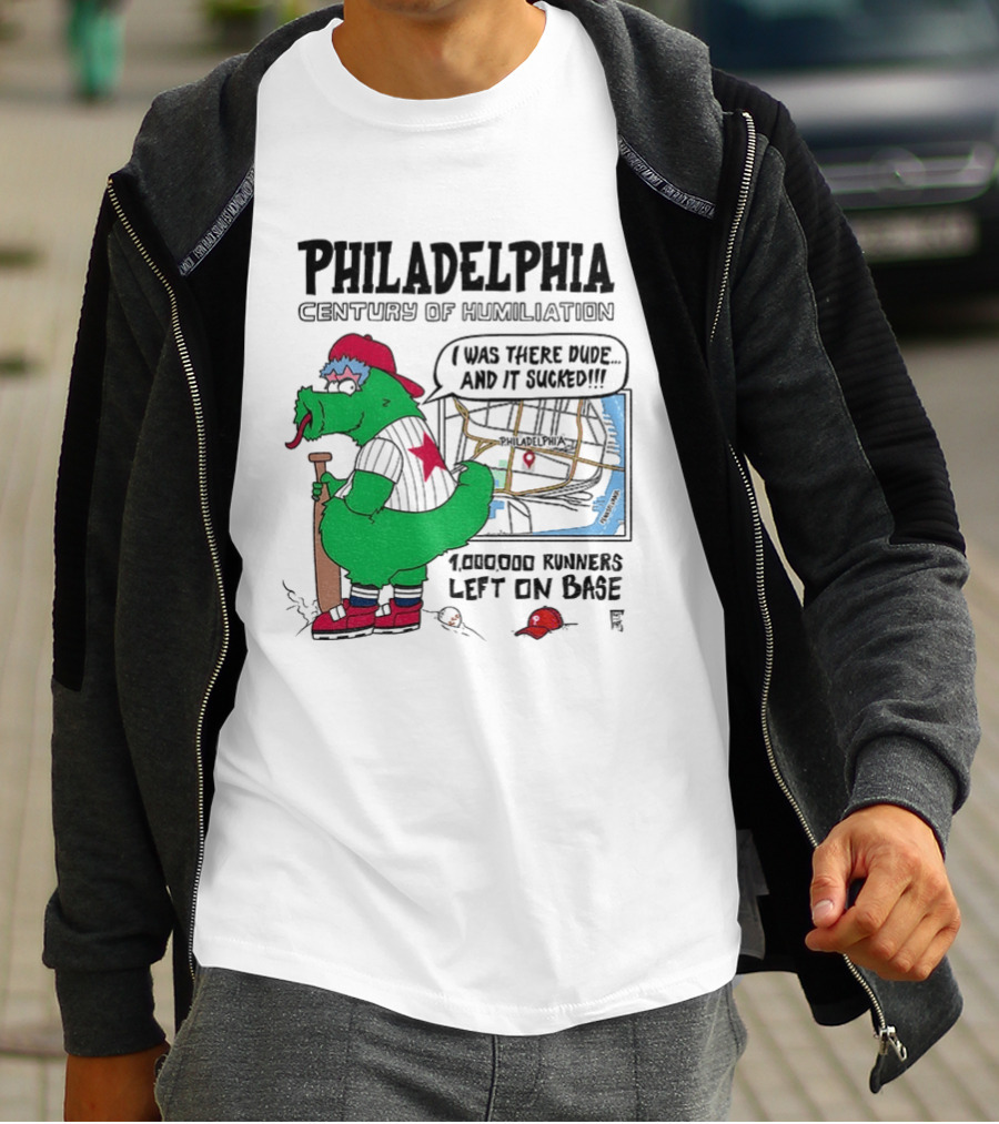 Philadelphia Century Of Humiliation I Was There 1000000 Runners Left On Base T-Shirt