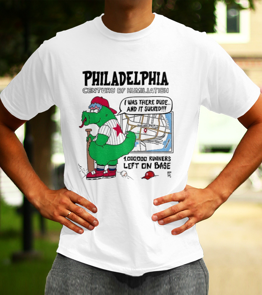 Philadelphia Century Of Humiliation I Was There 1000000 Runners Left On Base T-Shirt