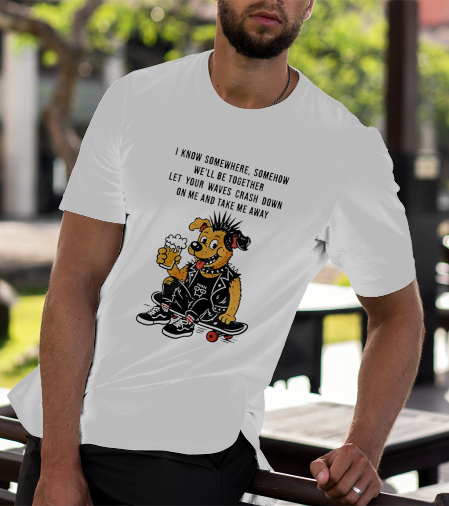 Punk Dog Skater Let Your Waves Crash Down And Take Me Away Beer Hold Skateboard T-Shirt