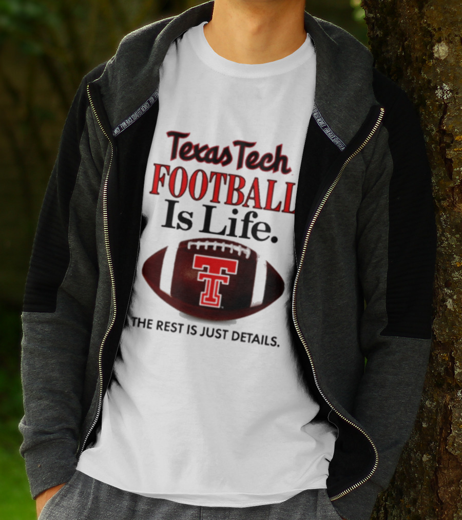 Texas Tech Football Is Life The Rest Is Just Details T-Shirt