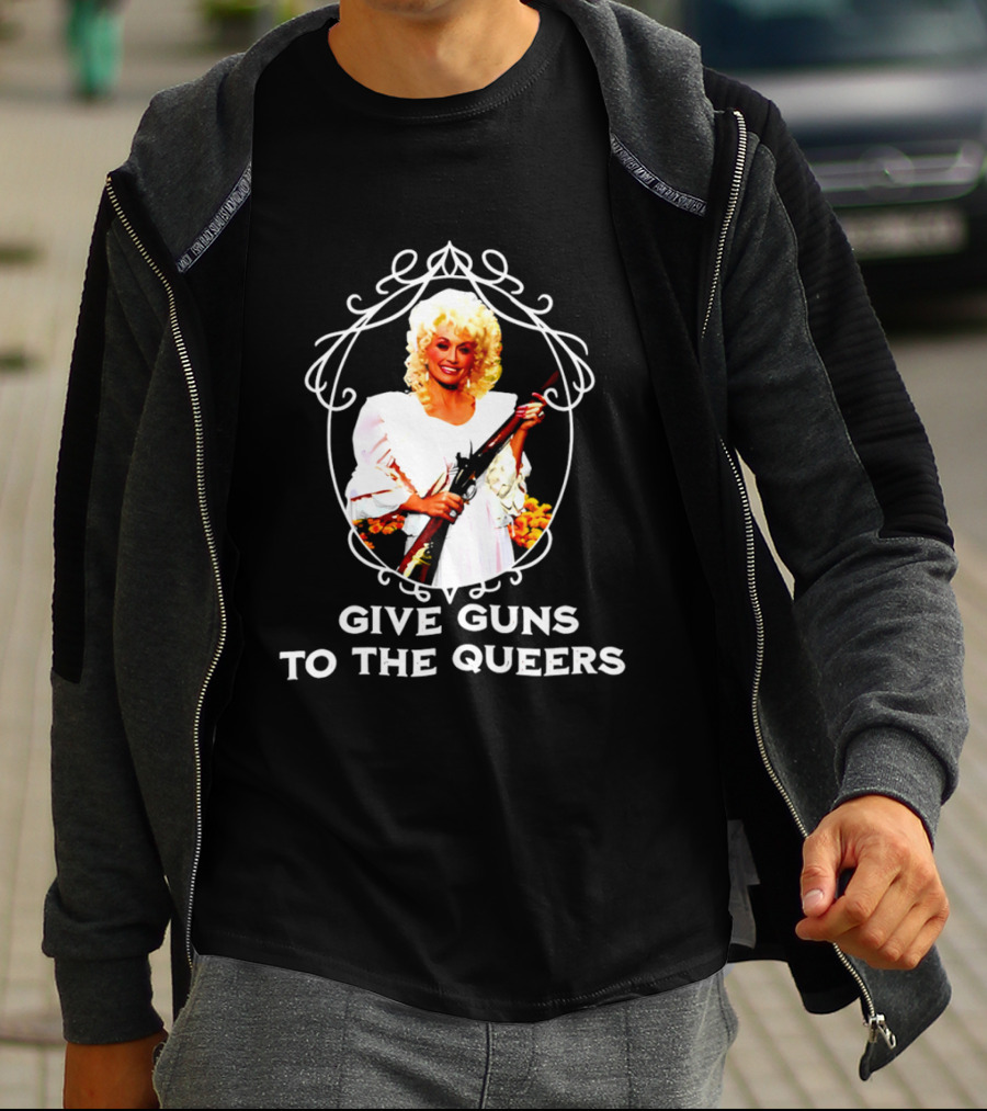 Dolly Parton Give Guns To The Queers T-Shirt